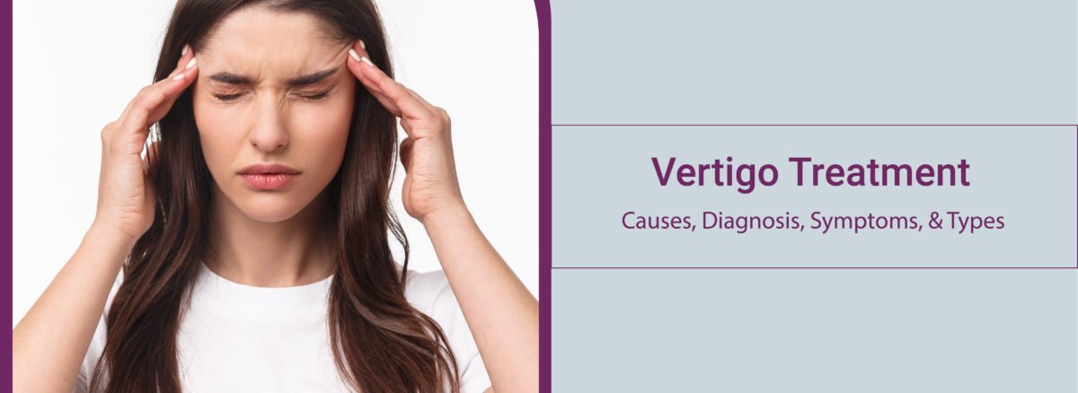 Vertigo Treatment, Causes, Diagnosis, Symptoms