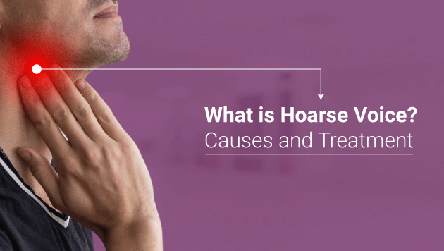 What is Hoarse Voice Causes and Treatment