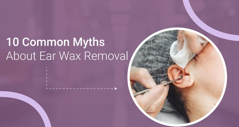 10 Myths About Ear Wax Removal