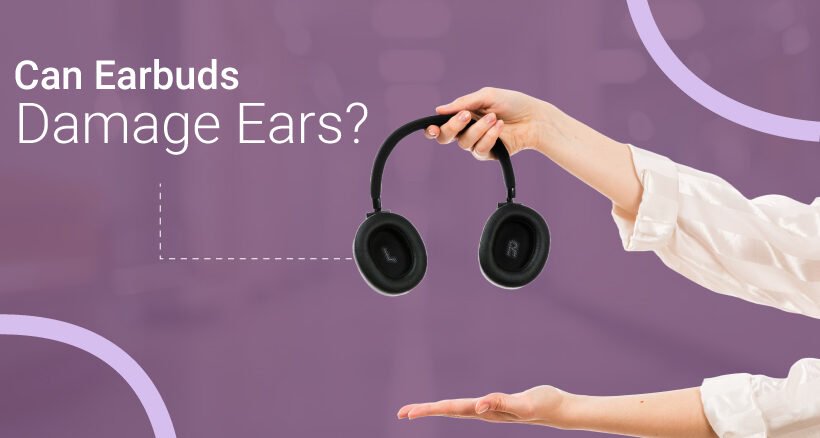 Can Earbuds Damage Ears